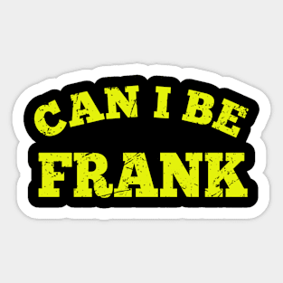 Dad Jokes Can I Be Frank Sticker